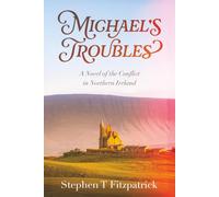 Michael's Troubles: A Novel of the Conflict in Northern Ireland