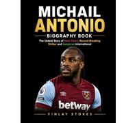 Michail Antonio Biography Book: The Untold Story of West Ham's Record-Breaking Striker and Jamaican International
