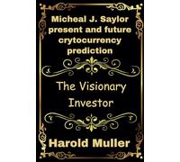 Micheal J. Saylor present and future crytocurrency prediction: The Visionary Investor