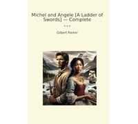 Michel and Angele [A Ladder of Swords] - Complete (Classic Books)