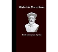 Michel de Nostredame, French Astrologer and Physician: A Journal Depicting a notable Historic Figure of Michel de Nostredame, Famously known as ... the modern world will leave you mesmerized.
