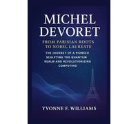 Michel Devoret: From Parisian Roots to Nobel Laureate: The Journey of a Pioneer Sculpting the Quantum Realm and Revolutionizing Computing