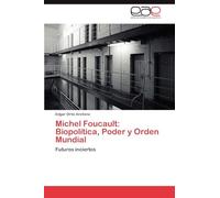 Michel Foucault: Biopolítica, Poder y Orden Mundial: Futuros inciertos
