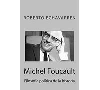 Michel Foucault: Filosofía política de la historia: Ensayo acerca de los cursos en el Collège de France