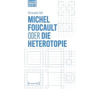 Michel Foucault oder die Heterotopie: 1 (Raumdenken heute)