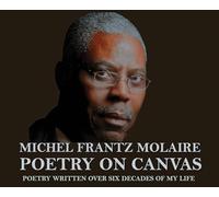 MICHEL FRANTZ MOLAIRE POETRY ON CANVAS-Poetry written over sixty years of my life