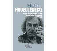 Michel Houellebecq: Ampliación del campo de batalla / Las partículas elementales / Plataforma: 16 (Compendium)