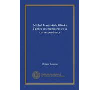 Michel Ivanovitch Glinka d'après ses mémoires et sa correspondance (Vol-1)