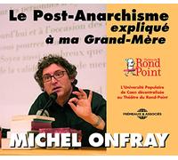 Michel Onfray - Le Post-Anarchisme Expliqué À Ma Grand-Mère