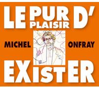 Michel Onfray - Le Pur Plaisir D'Exister - Conferences De Michel Onfray A La Bnf