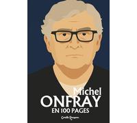 Michel Onfray : l'essentiel de sa pensée en 100 pages: Découvrez comment Michel Onfray a transformé la pensée en outil d’émancipation, renversant les ... réconcilier liberté, plaisir et lucidité.