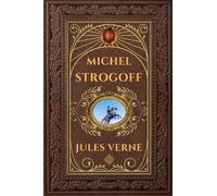 Michel Strogoff - Jules Verne: Édition collector intégrale - Grand format 15 cm x 22 cm - (Annotée d'une biographie)