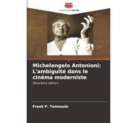 Michelangelo Antonioni: L'ambiguïté dans le cinéma moderniste: Deuxième édition