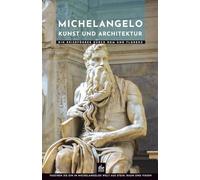 Michelangelo Kunst und Architektur: Ein Reiseführer durch Rom und Florenz (Meister der Architektur)