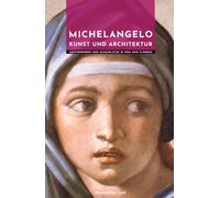 Michelangelo Kunst und Architektur: Meisterwerke und Schauplätze in Rom und Florenz (Meister der Architektur)