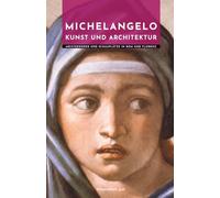 Michelangelo Kunst und Architektur: Meisterwerke und Schauplätze in Rom und Florenz (Meister der Architektur)