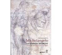 Michelangelo. La «stanza segreta». I disegni murali nella Sagrestia Nuova di San Lorenzo. Ediz. illustrata (Cataloghi arte)