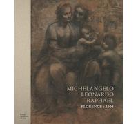 Michelangelo, Leonardo, Raphael: Florence, c. 1504