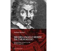 Michelangelo Merisi Da Caravaggio. Documenti, fonti e inventari 1513-1883. Ediz. ampliata