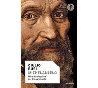 Michelangelo. Mito e solitudine del Rinascimento (Oscar storia)