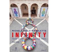 Michelangelo Pistoletto. Infinity. L'arte contemporanea senza limiti. Ediz. italiana e inglese: Infinity. Contemporary art without limits