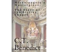 Michelangelo’s Masterpiece: The Story of the Sistine Chapel (Sacred Compass: The Light of Modern Catholicism)