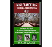 Michelangelo’s Theological and Constitutional Plot: Let us use the Church in creating the Modern Republic in the image of the pagan Roman Empire