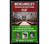 Michelangelo’s Theological and Constitutional Plot: Let us use the Church in creating the Modern Republic in the image of the pagan Roman Empire