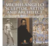 Michelangelo: Sculptor, Artist and Architect - Art History Lessons for Kids | Children's Art Books