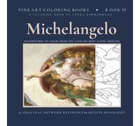 MICHELANGELO: THE SISTINE CHAPEL - FINE ART COLORING BOOK FOR ADULTS: 50 MASTERWORKS TO COLOR FROM THE VATICAN´S MOST ICONIC FRESCOES (FINE ART COLORING BOOKS AFTER MOTIFS OF FAMOUS PAINTERS)