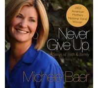 Michele Baer - Never Give Up: Songs Of Faith And Family