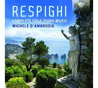 Michele D'Ambrosio - Respighi : Intégrale de la musique pour piano seul. D'Ambrosio.