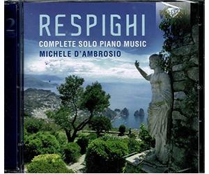 Michele D'Ambrosio - Respighi : Intégrale de la musique pour piano seul. D'Ambrosio.