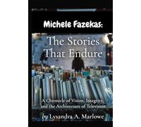 Michele fazekas: the stories that endure: A chronicle of vision, integrity and the architecture of television