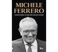 Michele Ferrero. Condividere valori per creare valore (Saggi best seller)