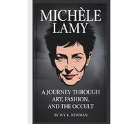 MICHÈLE LAMY BIOGRAPHY: A Journey Through Art, Fashion, and the Occult