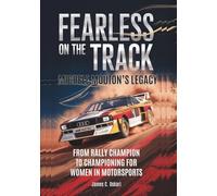 MICHELE MOUTON’S LEGACY Fearless on the Track: From Rally Champion to Championing for Women in Motorsports (THE BIOGRAPHIES OF MOTORSPORTS MEN AND WOMEN DRIVERS: WHO PUSHED THE LIMITS)