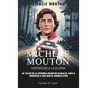 MICHELE MOUTON : Uniéndose a la gloria: El viaje de la primera mujer en ganar el WRC e inspirar a una nueva generación (BIOGRAFÍAS DE MUJERES ... DE LEYENDAS DE LA PISTA Y LAS CARRERAS)