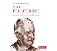 Michele Pellegrino. L'uomo, lo studioso, il vescovo del Concilio (Le bussole)