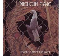 Michelin Slave - Poised to Meet Maker