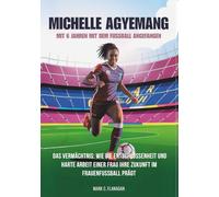 MICHELLE AGYEMANG Mit 6 Jahren mit dem Fußball angefangen: Das Vermächtnis: Wie die Entschlossenheit und harte Arbeit einer Frau ihre Zukunft im Frauenfußball prägt