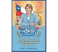 MICHELLE BACHELET BIOGRAPHY: The Girl Who Dared to Lead - How Chile’s First Woman President Changed the World
