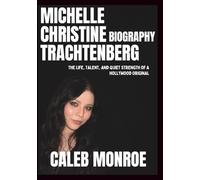 Michelle Christine Trachtenberg Biography: The Life, Talent, and Quiet Strength of a Hollywood Original