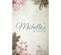 Michelle Floral Notebook: A Timeless Journal for Thoughts, Notes & Creativity: 6x9 Glossy Cover Notebook with Elegant Floral Pages and a Meaningful Name Story