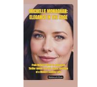 MICHELLE MONAGHAN-ELEGA NCE IN THE EDGE: From Midwest Roots to Hollywood Thriller Queen-The Grit, Grace, and Glow of a Modern Leading Lady