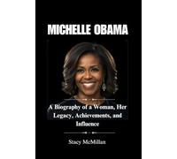 MICHELLE OBAMA: A Biography of a Woman, Her Legacy, Achievements, and Influence (Celebrity Chronicles)