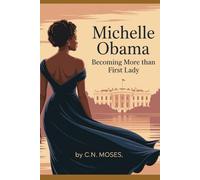 Michelle Obama: Becoming More Than First Lady: A Memoir of Grace, Grit, Motherhood, and the Power of Purpose