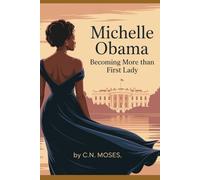 Michelle Obama: Becoming More Than First Lady: A Memoir of Grace, Grit, Motherhood, and the Power of Purpose