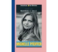 MICHELLE PFEIFFER: Authentic, Powerful, and Undeniably Iconic, The Michelle Pfeiffer story. (American & British star ⭐ Stories)