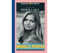 MICHELLE PFEIFFER: Authentic, Powerful, and Undeniably Iconic, The Michelle Pfeiffer story. (American & British star ⭐ Stories)